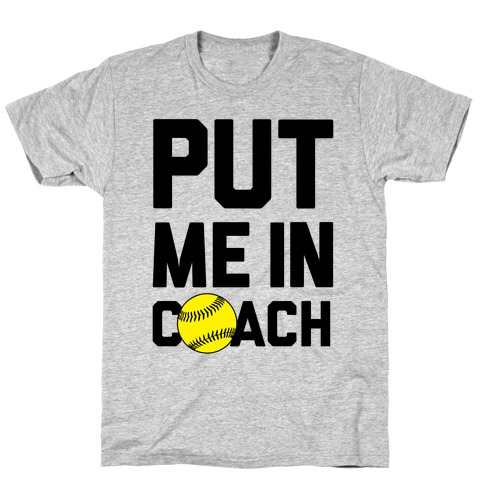 Put Me In Coach (Softball) T-Shirt