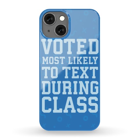Voted Most Likely To Text During Class Phone Case