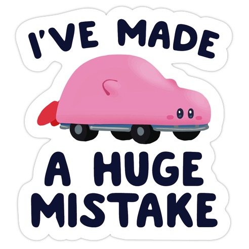 I've made a Huge Mistake (Kirby Parody) Die Cut Sticker
