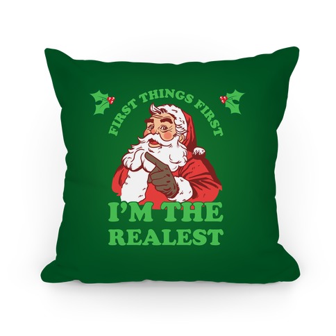 First Things First I'm The Realest (Fancy Santa) Pillow