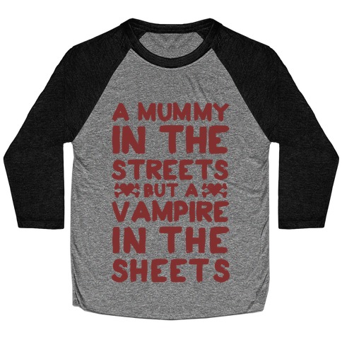 A Mummy In The Streets But A Vampire In The Sheets Baseball Tee