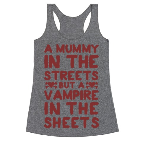 A Mummy In The Streets But A Vampire In The Sheets Racerback Tank Top