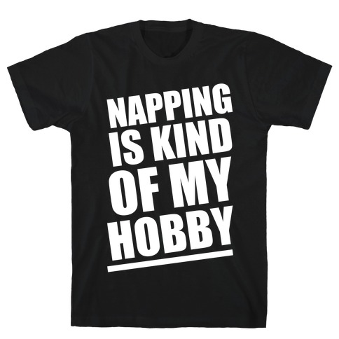 Napping Is Kind of My Hobby (White Ink) T-Shirt