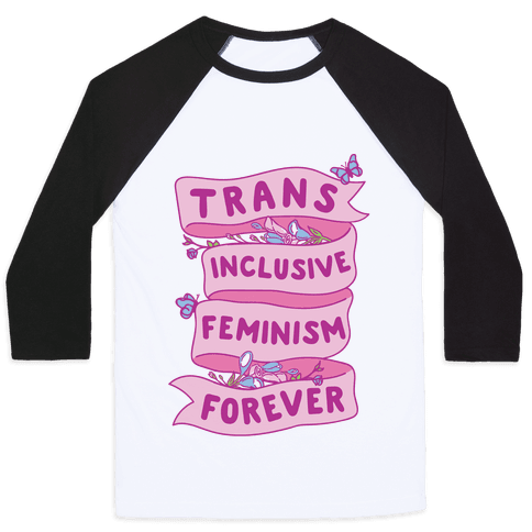 Trans Inclusive Feminism Forever - Baseball Tee - HUMAN