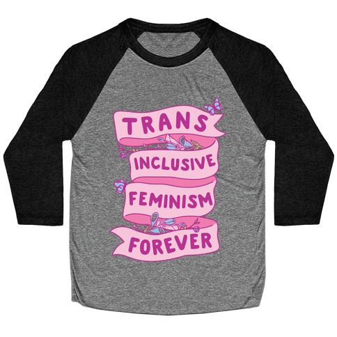Trans Inclusive Feminism Forever Baseball Tee