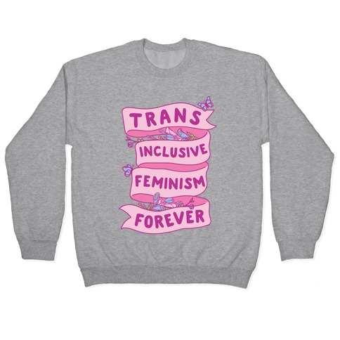 Trans Inclusive Feminism Forever Pullover