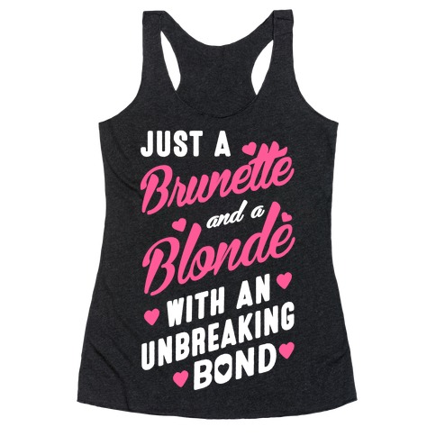 Just A Burnette And A Blonde Racerback Tank Top