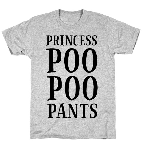 Princess Poo Poo Pants T-Shirt