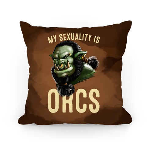 My Sexuality is Orcs Pillow
