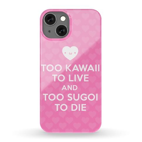 Too Kawaii To Live Phone Case