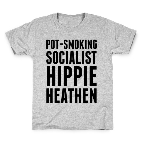 Pot Smoking Socialist Hippie Heathen Kids T-Shirt