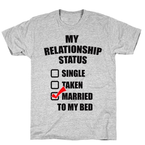 My Relationship Status T-Shirts | LookHUMAN