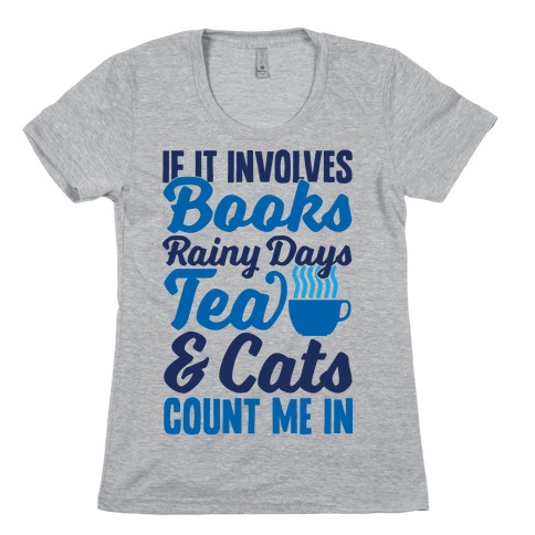 If It Involves Books, Rainy Days, Tea, And Cats, Count Me In Womens T-Shirt