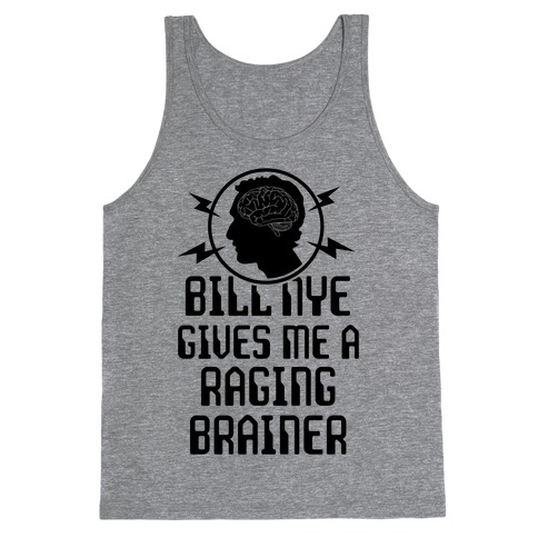 Bill Nye Gives Me A Raging Brainer Tank Top