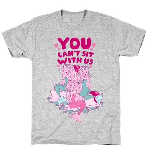 You Can't Sit With Us Mermaids T-Shirt