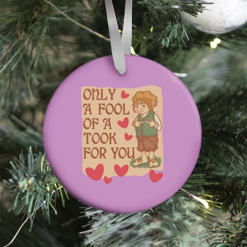 Only A Fool Of A Took For You Ornament