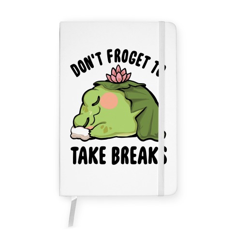 Don't Froget To Take Breaks Notebook