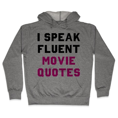 I Speak Fluent Movie Quotes Hooded Sweatshirt