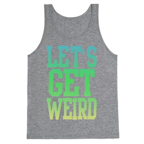 Let's Get Weird (Washed Out) Tank Top