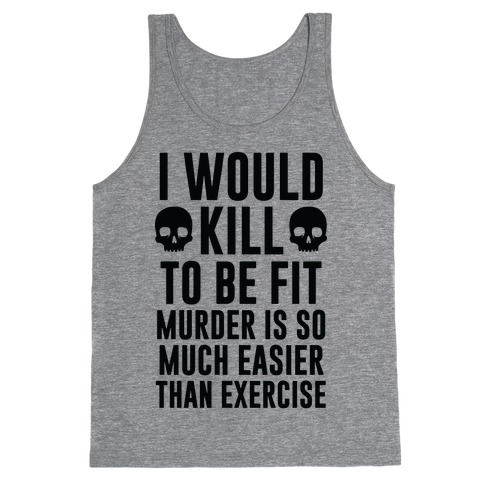 I Would Kill To Be Fit Tank Top