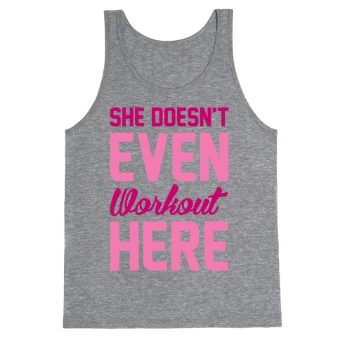 She Doesn't Even Workout Here Tank Top