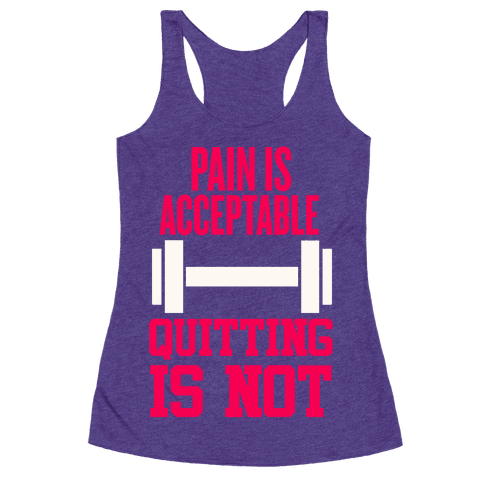 Pain Is Acceptable, Quitting Is Not - Racerback Tank Tops - HUMAN