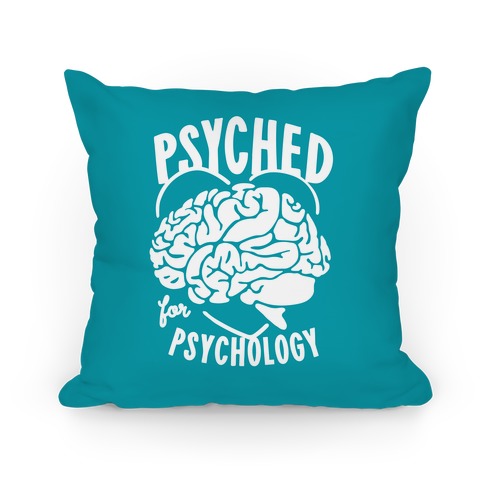 I Get Psyched for Psychology Pillow