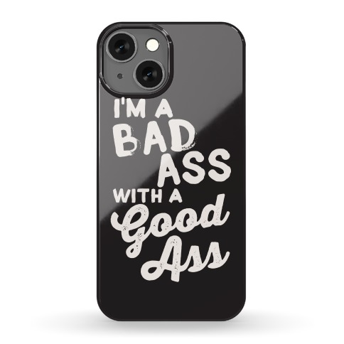 I'm A Badass With A Good Ass Phone Case
