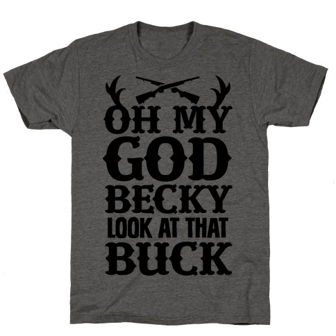 Oh My God Becky Look at That Buck T-Shirt