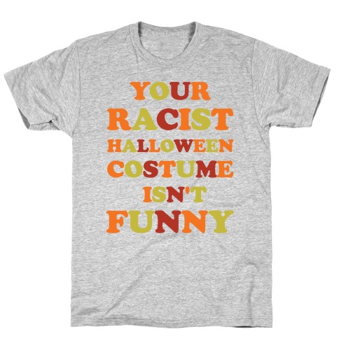 Your Racist Halloween Costume Isn't Funny T-Shirt