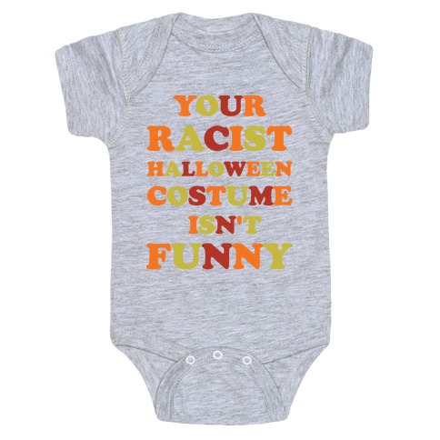 Your Racist Halloween Costume Isn't Funny Baby One-Piece