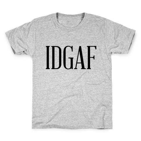 IDGAF Kids T-Shirt