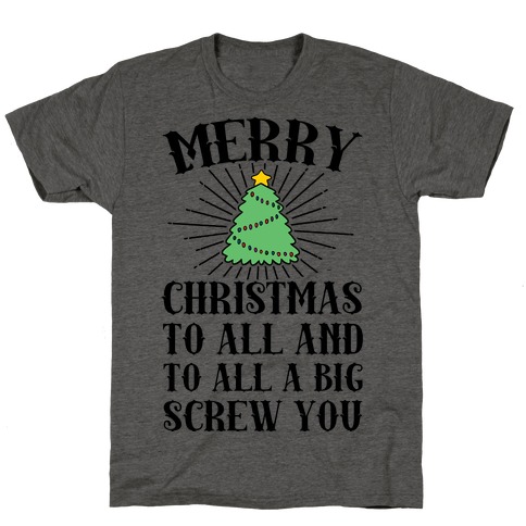 Merry Christmas To All And To All A Big Screw You T-Shirt