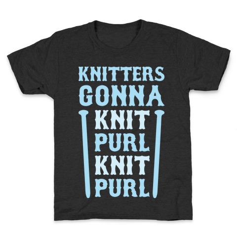 Knitters Gonna Knit, Purl, Knit, Purl Kids T-Shirt