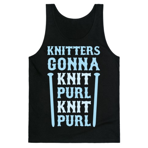 Knitters Gonna Knit, Purl, Knit, Purl Tank Top