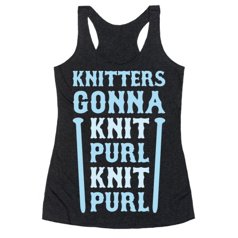 Knitters Gonna Knit, Purl, Knit, Purl Racerback Tank Top