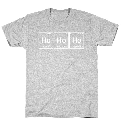 HO HO HO ( Holmium Christmas Element ) T-Shirt