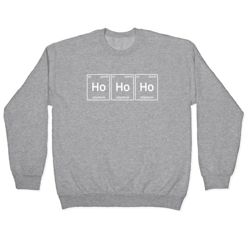 HO HO HO ( Holmium Christmas Element ) Pullover