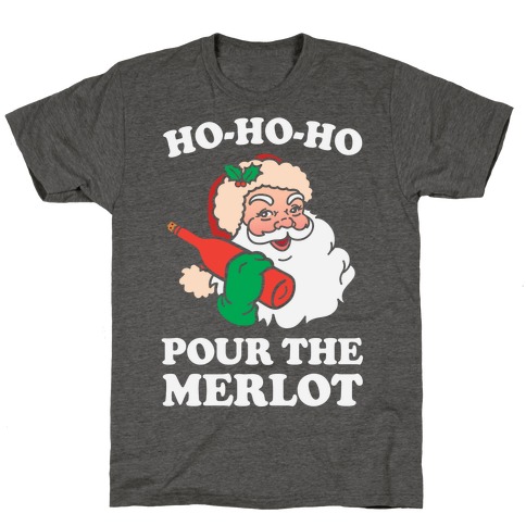Ho-Ho-Ho Pour The Merlot T-Shirt