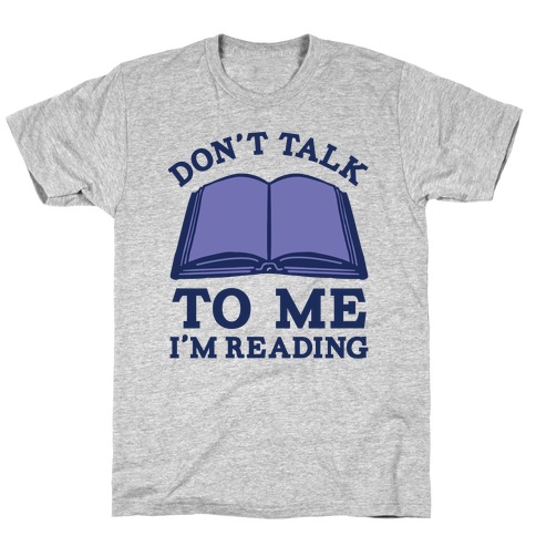 Don't Talk To Me I'm Reading T-Shirt