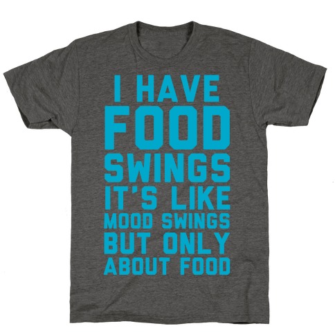 I Have Food Swings T-Shirt