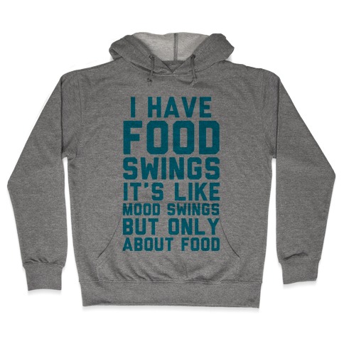 I Have Food Swings Hooded Sweatshirt