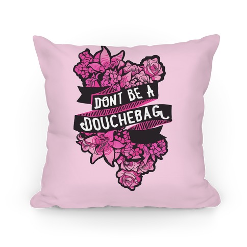 Don't Be A Douchebag Pillow