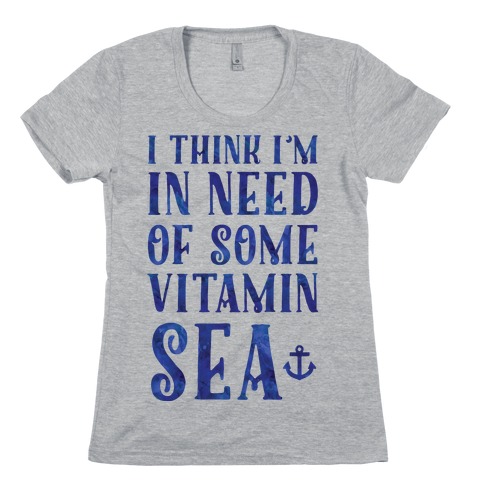 I Think I'm in Need of Some Vitamin Sea Womens T-Shirt