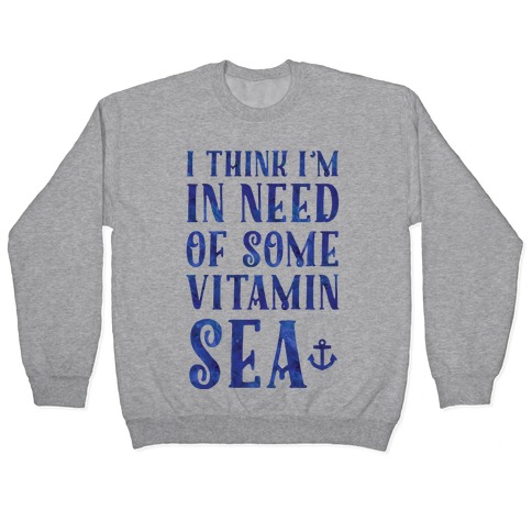 I Think I'm in Need of Some Vitamin Sea Pullover