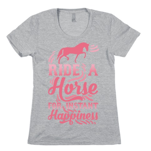 Ride A Horse For Instant Happiness Womens T-Shirt