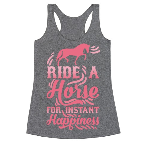 Ride A Horse For Instant Happiness Racerback Tank Top