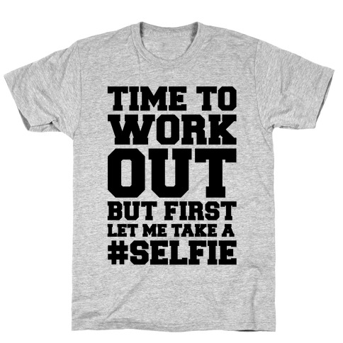 Time To Work Out But First Let Me Take A Selfie T-Shirt