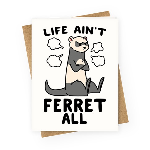 Life Ain't Ferret All Greeting Card