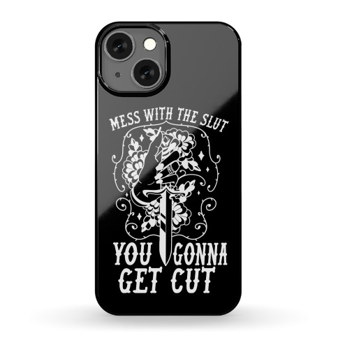 Mess With The Slut You Gonna Get Cut Phone Case